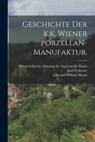 Geschichte der k.k. Wiener Porzellan-Manufaktur. 1016305567 Book Cover