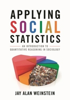 Applying Social Statistics: An Introduction to Quantitative Reasoning in Sociology 0742563731 Book Cover