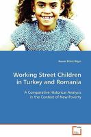 Working Street Children in Turkey and Romania: A Comparative Historical Analysis in the Context of New Poverty 3639130367 Book Cover