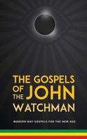 The Gospels of John The Watchman: Modern-Day Gospels For The New Age 1838079912 Book Cover