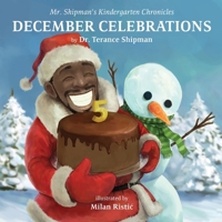 Mr. Shipman's Kindergarten Chronicles: December Celebrations 5th Year Anniversary Edition: December Celebrations 1954940319 Book Cover