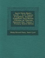 Sancti Patris Nostri Cyrilli ...: In D. Joannis Evangelium. Accedunt Fragmenta Varia Necnon Tractatus Ad Tiberium Diaconum Duo, Volume 3 1287939341 Book Cover