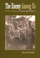 The Enemy Among Us: POWs in Missouri During World War II 098302250X Book Cover