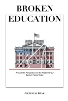 Broken Education: A Student’s Perspective on the Problems Our System Faces Today. B0FK8751LY Book Cover
