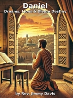 Daniel: Dreams, Lions & Divine Destiny B0DPBMQ224 Book Cover