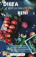 DIETA PER LA SALUTE DEI RENI (renal diet): L'ultima guida 2021 che ti permettera' di controllare l'insufficienza renale cronica grazie a un'alimentazione sana 1802236236 Book Cover