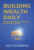Building Wealth Daily: 365 Simple Steps to Save Money, Build Wealth, and Achieve Financial Freedom B0DVLC6PWQ Book Cover