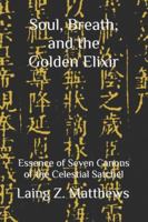 Soul, Breath, and the Golden Elixir: Essence of Seven Canons of the Celestial Satchel 1997943042 Book Cover