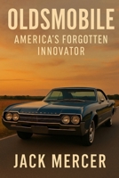 Oldsmobile: America's Forgotten Innovator 1923545590 Book Cover
