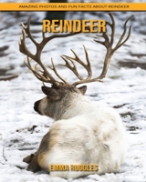 Reindeer: Amazing Photos and Fun Facts about Reindeer B08JF8B3TV Book Cover