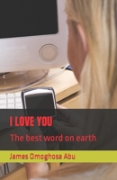 I LOVE YOU: The best word on earth B0B181VRW5 Book Cover