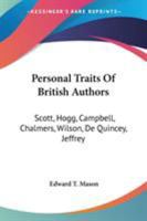Personal Traits Of British Authors: Scott, Hogg, Campbell, Chalmers, Wilson, De Quincey, Jeffrey 1145845118 Book Cover