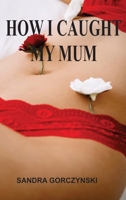 How I Caught My Mum 1088214487 Book Cover
