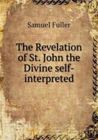 The Revelation of St. John the Divine Self-interpreted 3337780016 Book Cover