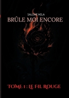 Brûle moi encore: TOME 1: Le Fil Rouge (French Edition) 2322654698 Book Cover
