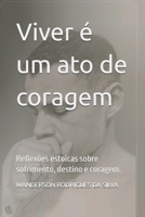 Viver é um ato de coragem: Reflexões estoicas sobre sofrimento, destino e coragem. (Portuguese Edition) B0FPXPVMT2 Book Cover