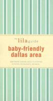 The lilaguide: Baby-Friendly Dallas/Ft Worth: New Parent Survival Guide to Shopping, Activities, Restaurants, and moreâ¦ (Lilaguide: Baby-Friendly Dallas/Ft. Worth) 1932847162 Book Cover