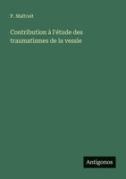 Contribution à l'étude des traumatismes de la vessie 3388789096 Book Cover