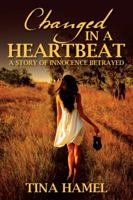Changed in a Heartbeat: A Story of Innocence Betrayed 1432791184 Book Cover