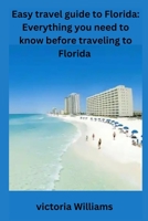 Easy travel guide to Florida: Everything you need to know before traveling to Florida B0BRL1RVJ5 Book Cover