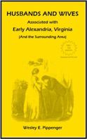 Husbands and Wives Associated with Early Alexandria, Virginia (And the Surrounding Area), 3rd Edition, Revised 1585491926 Book Cover