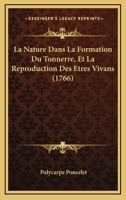 La Nature Dans La Formation Du Tonnerre, Et La Reproduction Des Etres Vivans (1766) 1174895446 Book Cover