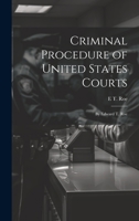 Criminal Procedure of United States Courts: By Edward T. Roe 102218587X Book Cover
