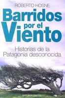 Barridos Por el Viento: Historias de la Patagonia Desconocida 9871134797 Book Cover