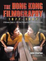 The Hong Kong Filmography, 1977-1997: A Complete Reference to 1,100 Films Produced by British Hong Kong Studios 0786443235 Book Cover
