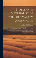 Notes of a Naturalist in the Nile Valley and Malta: A Narrative of Exploration and Research in Connection With the Natural History, Geology, and Archæology of the Lower Nile and Maltese Islands 1019430885 Book Cover