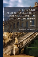 Lebens- Und Regierungsgeschichte Josephs Des Zweiten Und Gem Lde Seiner Zeit, Volume 2 1142835626 Book Cover
