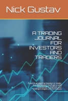 A Trading Journal for Investors and Traders: If you're an aspiring investor or trader, buy this blotter! You'll get a solid foundation to improve your tradingstrategies and techniques 167640337X Book Cover