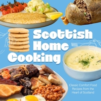 Scottish Home Cooking: Classic Comfort Food Recipes from the Heart of Scotland B0GYCZWN85 Book Cover