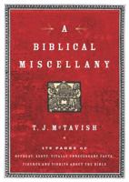 A Biblical Miscellany: 176 Pages of Offbeat, Zesty, Vitally Unnecessary Facts, Figures, and Tidbits about the Bible 0849900204 Book Cover
