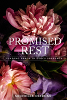 Promised Rest: Finding Peace in God’s Presence 0758669631 Book Cover