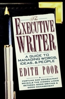 The Executive Writer: A Guide to Managing Words, Ideas, and People 0802132901 Book Cover