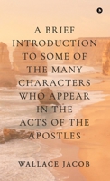 A brief introduction to some of the many characters who appear in The Acts of The Apostles B0DW8FBKDC Book Cover
