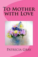 To Mother with Love 1545556989 Book Cover