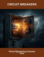 Circuit Breakers: Panel Bypassing Volume One B0FQCRCDY8 Book Cover