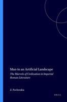Man in an artificial landscape: The marvels of civilization in imperial Roman literature (Mnemosyne, bibliotheca classica Batava. Supplementum) 9004036431 Book Cover