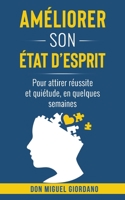Améliorer son état d'esprit: Pour attirer réussite et quiétude en quelques semaines B0BJ854Z21 Book Cover