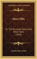 Mary Ellis: Or The Runaway Match, And Other Tales 1120324386 Book Cover