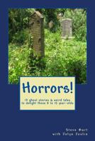 Horrors!: 13 Ghost Stories & Weird Tales to Delight Those 8 to 15 Year-Olds 1502306522 Book Cover