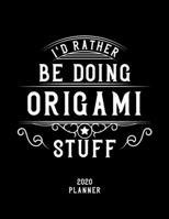 I'd Rather Be Doing Origami Stuff 2020 Planner: Origami Fan 2020 Planner, Funny Design, 2020 Planner for Origami Lover, Christmas Gift for Origami Lover 1678636207 Book Cover
