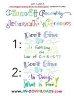 2017-2018 Jehovah's Witnesses Circuit Assembly Program Notebook for KIDS for BOTH Circuit Assemblies: Don't Give Up In Fulfilling the Law of Christ, Don't Give Up In Doing What is Fine 1941775608 Book Cover