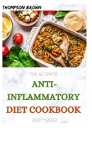 The Ultimate Anti-Inflammatory Diet Cookbook 2021--2022: 30+ Fresh And Healthy Recipes To Fight Inflammation and Boost Your Immune System. B093B2L355 Book Cover