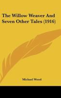 The Willow Weaver and Seven Other Tales 1021226130 Book Cover