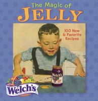 The Magic of Jelly: 100 New & Favorite Recipes 1402725647 Book Cover