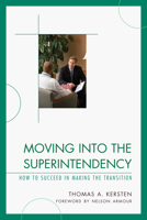 Moving into the Superintendency: How to Succeed in Making the Transition 1610484363 Book Cover