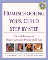Homeschooling Your Child Step-by-Step: 100 Simple Solutions to Homeschooling Toughest Problems 0761535888 Book Cover